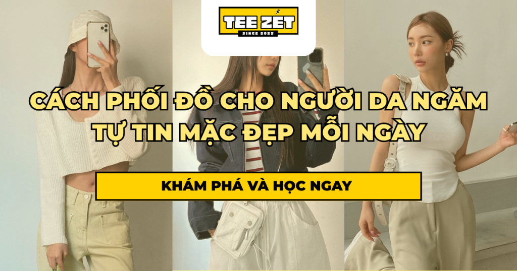 Cách phối đồ cho người da ngăm